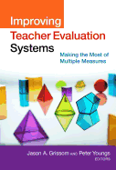 Improving Teacher Evaluation Systems: Making the Most of Multiple Measures