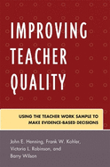Improving Teacher Quality: Using the Teacher Work Sample to Make Evidence-Based Decisions