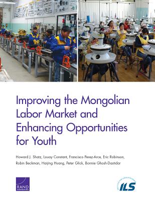 Improving the Mongolian Labor Market and Enhancing Opportunities for Youth - Shatz, Howard J, and Constant, Louay, and Perez-Arce, Francisco