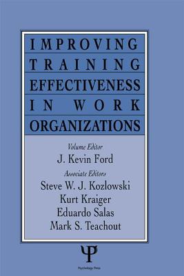 Improving Training Effectiveness in Work Organizations - Ford, J. Kevin (Editor)