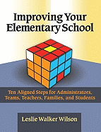 Improving Your Elementary School: Ten Aligned Steps for Administrators, Teams, Teachers, Families, and Students