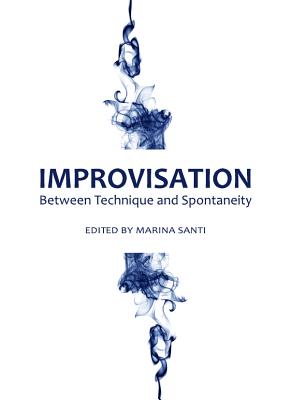 Improvisation: Between Technique and Spontaneity - Santi, Marina (Editor)