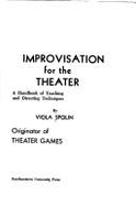 Improvisation for the theater; a handbook of teaching and directing techniques - Spolin, Viola