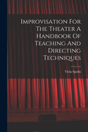 Improvisation For The Theater A Handbook Of Teaching And Directing Techniques