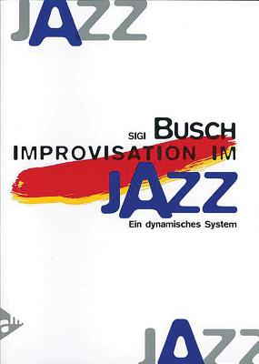 Improvisation Im Jazz: Ein Dynamisches System (German Language Edition) - Busch, Sigi