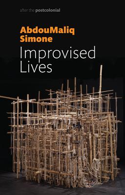 Improvised Lives: Rhythms of Endurance in an Urban South - Simone, AbdouMaliq