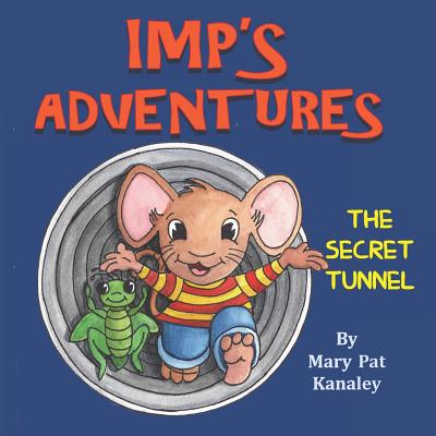 Imp's Adventures: Book 1: The Secret Tunnel - Kanaley, Mary Pat