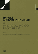 Impuls Marcel Duchamp: Where do we go from here?