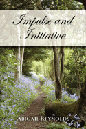 Impulse & Initiative: A Pride & Prejudice Variation - Reynolds, Abigail