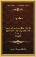 Impulses: Stories Touching the Life of Sandy, in the City of Saint Francis (1920)