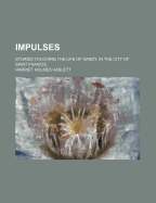 Impulses: Stories Touching the Life of Sandy, in the City of Saint Francis