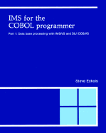 IMS for the COBOL Programmer: Database Processing with DL/I - Eckols, Steve