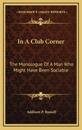 In a Club Corner: The Monologue of a Man Who Might Have Been Sociable
