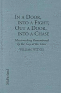 In a Door, Into a Fight, Out a Door, Into a Chase: Moviemaking Remembered by the Guy at the Door - Witney, William, and Nevins, Francis M, Jr. (Foreword by)