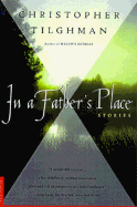 In a Father's Place: Stories - Tilghman, Christopher