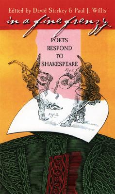 In a Fine Frenzy: Poets Respond to Shakespeare - Starkey, David (Editor), and Willis, Paul J (Editor)