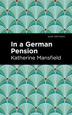 In a German Pension - Mansfield, Katherine, and Editions, Mint (Contributions by)