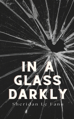 In a Glass Darkly - Le Fanu, Sheridan