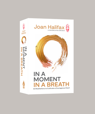 In a Moment, in a Breath: 55 Meditations to Cultivate a Courageous Heart - Halifax, Joan