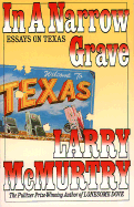 In a Narrow Grave: Essays on Texas: With a New Preface