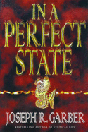 In a Perfect State - Garber, Joseph R.