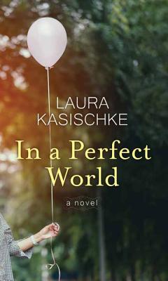 In a Perfect World - Kasischke, Laura