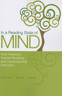 In a Reading State of Mind: Brain Research, Teacher Modeling, and Comprehension Instruction - Fisher, Douglas, and Frey, Nancy, Dr., and Lapp, Diane, Edd