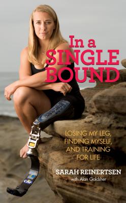 In a Single Bound: Losing My Leg, Finding Myself, and Training for Life - Reinertsen, Sarah, and Goldsher, Alan