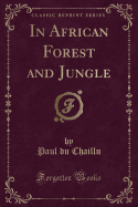 In African Forest and Jungle (Classic Reprint)