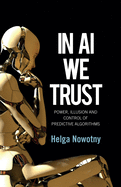 In AI We Trust: Power, Illusion and Control of Predictive Algorithms