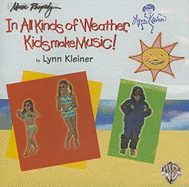 In All Kinds of Weather, Kids Make Music!: Sunny, Stormy, and Always Fun Music Activities for You and Your Child