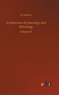 In American Archaeology and Ethnology: Volume 15