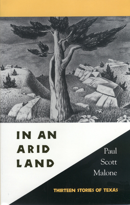 In an Arid Land: Thirteen Stories of Texas - Malone, Paul Scott