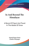 In and Beyond the Himlayas; a Record of Sport and Travel in the Abode of Snow