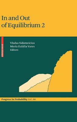 In and Out of Equilibrium 2 - Sidoravicius, Vladas (Editor), and Vares, Maria Eullia (Editor)