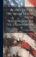 In And Out Of The White House From Washington To The Eisenhowers