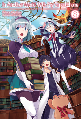 In Another World with My Smartphone: Volume 8 (Light Novel) - Fuyuhara, Patora, and Hodgson, Andrew (Translated by)