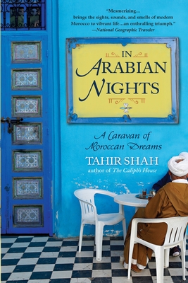 In Arabian Nights: A Caravan of Moroccan Dreams - Shah, Tahir