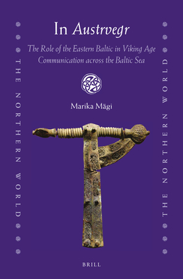 In Austrvegr: The Role of the Eastern Baltic in Viking Age Communication Across the Baltic Sea - Mgi, Marika