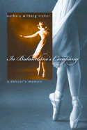 In Balanchine's Company: A Dancer's Memoir
