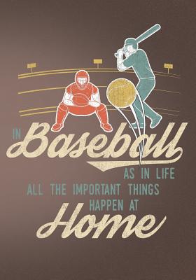 In Baseball as in Life All the Important Things Happen at Home: Retro Vintage Baseball Scorebook - Press Co, First Journal