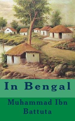 In Bengal - Gwynn, Roger (Editor), and Ibn Battuta, Muhammad