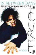 In Between Days: An Armchair Guide to the Cure