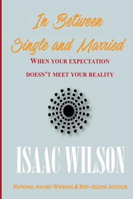 In Between Single and Married: When your reality doesn't meet your expectation - Wilson, Isaac