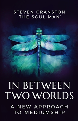 In Between Two Worlds: A New Approach to Mediumship - Vereker, Regina (Editor), and Cranston, Steven