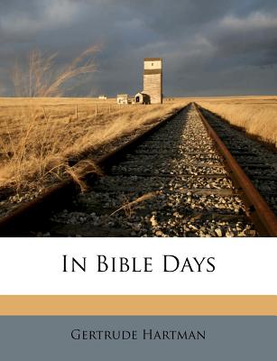 In Bible Days - Hartman, Gertrude