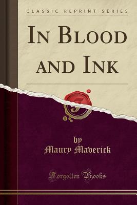 In Blood and Ink (Classic Reprint) - Maverick, Maury