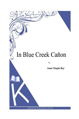 In Blue Creek Canon - Ray, Anna Chapin