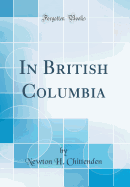 In British Columbia (Classic Reprint)