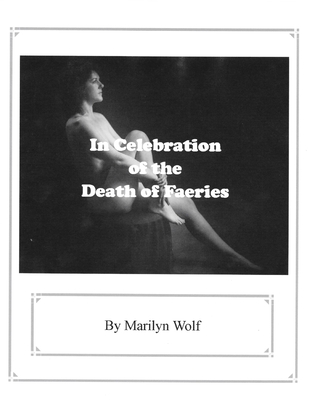 In Celebration of the Death of Faeries - Wolf, Marilyn